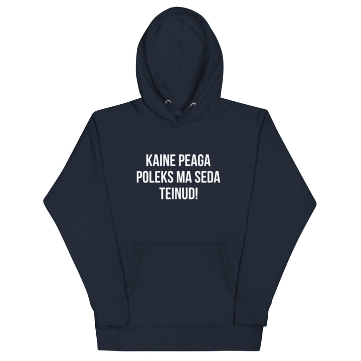 Kaine peaga poleks ma seda teinud!